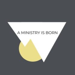 A MINISTRY IS BORN